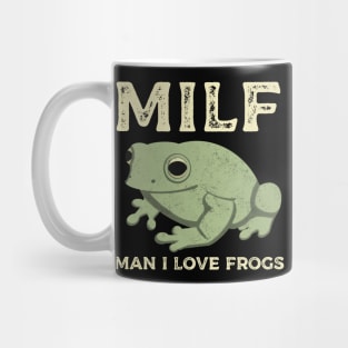 Man I Love Frogs MILF Funny Frog Mug